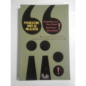   POVESTIRI  MICI  SI  MIJLOCII  -  Cosmin Manolache / Calin Torsan / Sorin Stoica / Ciprian Voicila  